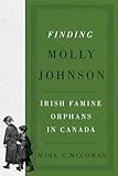 Finding Molly Johnson: Irish Famine Orphans in Canada (McGill-Queen's Studies in the History of Religion Book 100)
