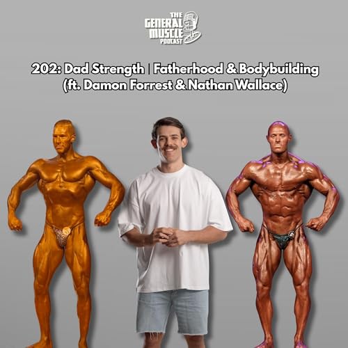 『202: Dad Strength | Fatherhood & Bodybuilding (ft. Damon Forrest & Nathan Wallace)』のカバーアート