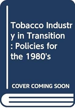 Tobacco Industry in Transition: Policies for the 1980's (A North Caroline Center for Public Policy Research book)