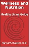Wellness and Nutrition : Healthy Living Guide