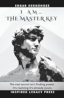 I AM… THE MASTER KEY: The forbidden manual of inner power that transforms your life forever 1971513040 Book Cover