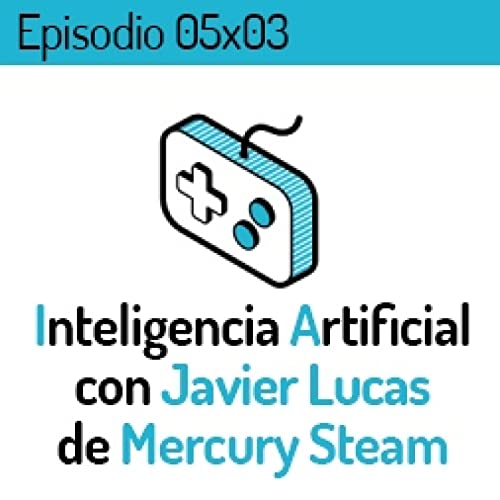 LVLUP 05x03: Inteligencia Artificial con Javier Lucas de Mercury Steam