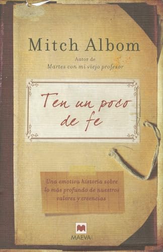 Ten un poco de fe: Una experiencia real. Una emotiva historia sobre lo más profundo de nuestros valores y creencias. (Mitch Albom)