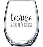 Because Virtual Teaching - Funny Stemless Wine Glass 15 oz – Teacher Appreciation or Birthday Gift Idea for Him or Her – Professor or Teaching Assistant Present for Online Learning