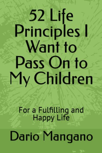 52 Life Principles I Want to Pass On to My Children: For a Fulfilling and Happy Life