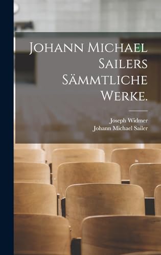 Johann Michael Sailers Sämmtliche Werke. (German Edition)