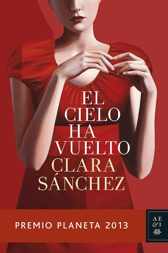 El cielo ha vuelto: Premio Planeta 2013 - Sánchez  Clara
