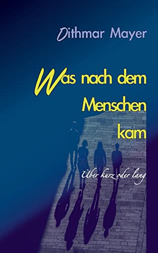 Was nach dem Menschen kam: über kurz oder lang (German Edition)