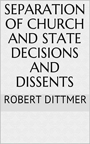 Separation of Church and State Decisions and Dissents (English Edition) Separation of Church and State Decisions and Dissents (English Edition)