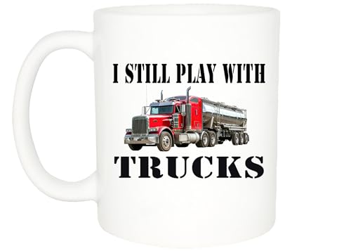 Rogue River Tactical Funny Coffee Mug Best Trucker Mug I Still Play with Trucks...