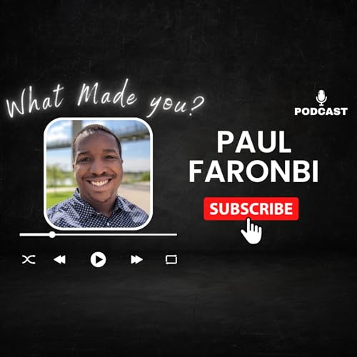 Building a Personal Brand and Empowering Others: The Story of Paul Faronbi | What Made You Podcast