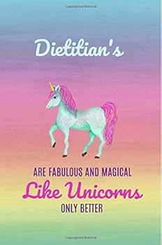 Dietitian's Are Fabulous and Magical Like Unicorns Only Better : Gifts,Notebook,6x9,Lined Paper,Colleague,graduation,Graduate,dietetics,present,funny,novelty,Christmas,Birthday