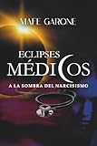  Eclipses Médicos: A la sombra del narcisismo: Un thriller psicológico sobre manipulación y poder