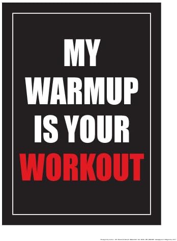 My Warmup is Your Workout18 X 24" Poster