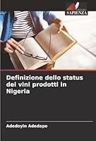 Definizione dello status dei vini prodotti in Nigeria (Italian Edition) 620891521X Book Cover