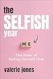 The Selfish Year: The Power of Putting Yourself First