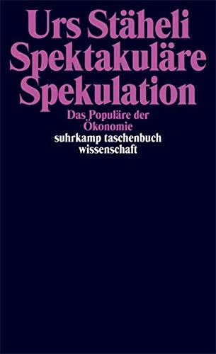 Spektakuläre Spekulation: Das Populäre der Ökonomie (suhrkamp taschenbuch wissenschaft) Spektakuläre Spekulation: Das Populäre der Ökonomie (suhrkamp taschenbuch wissenschaft)