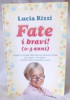 Perfect Paperback Fate i bravi! (0-3 anni). Regole e consigli dalla tata più famosa d'Italia per essere, da subito, genitori felici di bambini sereni [Italian] Book
