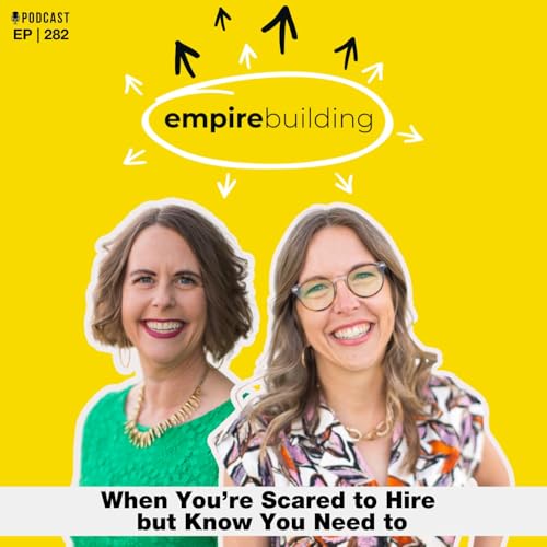 282. When You’re Scared to Hire but Know You Need to