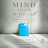 Mind Your Mindset: The Science That Shows Success Starts with Your Thinking