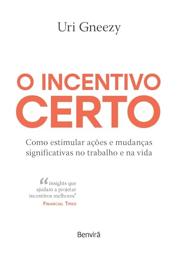 O incentivo certo: Como estimular ações e mudanças significativas no trabalho e na vida