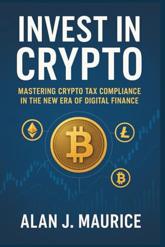Invest in Crypto: Mastering Crypto Tax Compliance in the New Era of Digital Finance