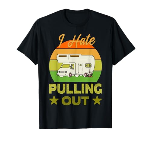 I Hate Pull Out Funny Boating Cita Camping Lover Camiseta