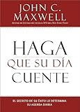 Haga que su Día Cuente: El Secreto de su Exito lo Determina su Agenda Diaria (Spanish Edition)
