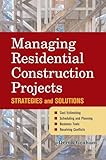 Managing Residential Construction Projects: Strategies and Solutions