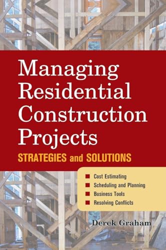 Managing Residential Construction Projects: Strategies and Solutions