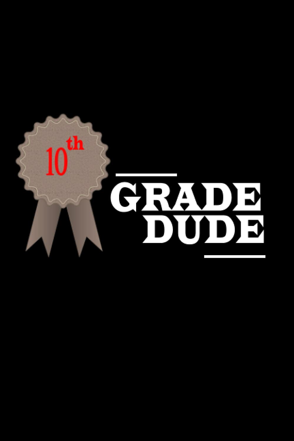 10th Grade Dude: Wide Ruled Composition Book For Students | To Write Goals, Ideas & Thoughts | Pocket Size Book with 120 Pages
