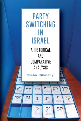 Party Switching in Israel: A Historical and Comparative Analysis (Comparative Politics)
