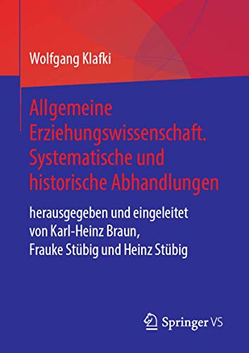 Allgemeine Erziehungswissenschaft. Systematische und historische Abhandlungen: herausgegeben und eingeleitet von Karl-Heinz Braun, Frauke Stübig und Heinz Stübig (German Edition)