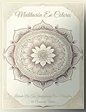 Meditación en Colores: Libérate de tu Imaginación con Mandalas (Spanish Edition)