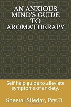 Paperback AN ANXIOUS MIND'S GUIDE TO AROMATHERAPY: Self help guide to alleviate symptoms of anxiety. Book