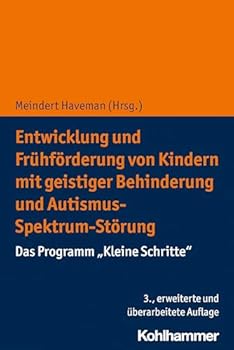 Paperback Entwicklung Und Fruhforderung Von Kindern Mit Geistiger Behinderung Und Autismus-Spektrum-Storung: Das Programm 'Kleine Schritte' [German] Book