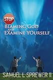 Stop Blaming God...And Examine Yourself