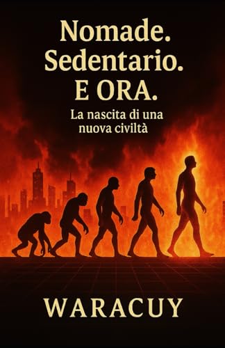 Nomade. Sedentario. E Ora. (L’Universo di Waracuy)