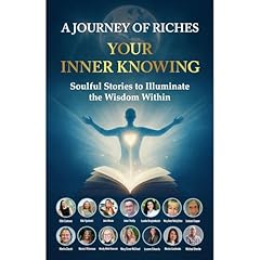 Your Inner Knowing : A Journey of Riches Audiolibro Por A Journey of Riches, Julie Blouin, Dr. Martin Ziarati, Ellie Santana, Lindsee Cooper, John Kelly, Mandy Webb Hancock, Michael Overlie, Marie J. Ytterman, Mary-Anne Felicity Brice arte de portada