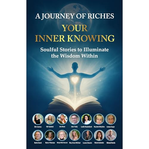 Your Inner Knowing : A Journey of Riches Audiobook By A Journey of Riches, Julie Blouin, Dr. Martin Ziarati, Ellie Santana, L