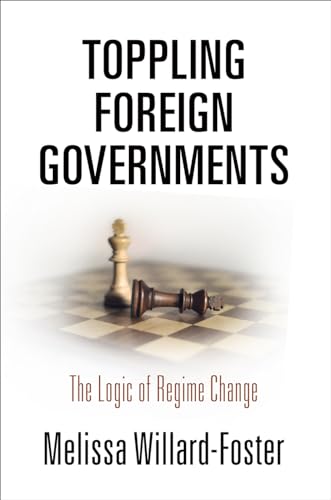 Toppling Foreign Governments: The Logic of Regime Change