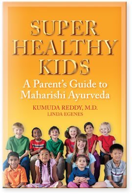 Super Healthy Kids: A Parents Guide To Maharishi Ayurveda