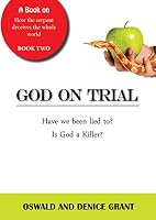 God on Trial: Have We Been Lied To? Is God a Killer? 0995818908 Book Cover