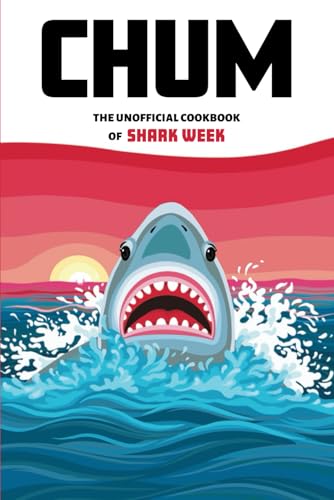 Chum: The Unofficial Cookbook of Shark Week
