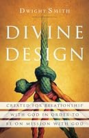 Divine Design: Created for Relationship with God in Order to Be on Mission with God 1732555958 Book Cover