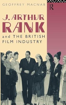J. Arthur Rank and the British Film Industry book cover
