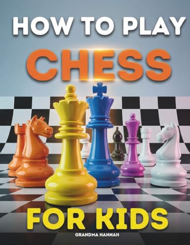 How To Play Chess For Kids: My First Book For Learning Chess (Chess Books For Kids)