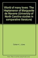 World of many loves: The Heptameron of Marguerite de Navarre (University of North Carolina studies in comparative literature) B0006BS5ZA Book Cover