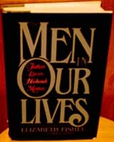 The Men in Our Lives: Fathers, Lovers, Husbands, Mentors 0688064272 Book Cover