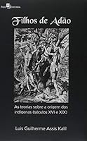 Filhos de Adao: As Teorias Sobre a Origem dos Indigenas - Seculos Xvi e Xix 8581489893 Book Cover